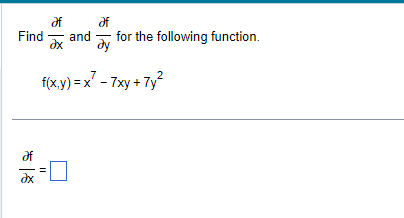 of
Əf
Find and for the following function.
ax ay
f(x,y)=x²-7xy
+ 7y²
Əx
11