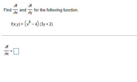 of
af
Find and
əx ду
af
əx
for the following function.
f(x,y) = (x³ - 4) (3y + 2)
11