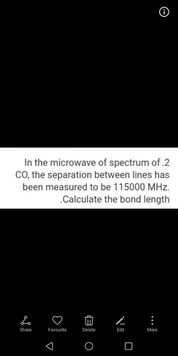 In the microwave of spectrum of.2
Co, the separation between lines has
been measured to be 115000 MHz.
.Calculate the bond length
Share
Favourite
Delete
Edit
More
...
自
