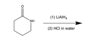 NH
(1) LIAIH4
(2) HCI in water