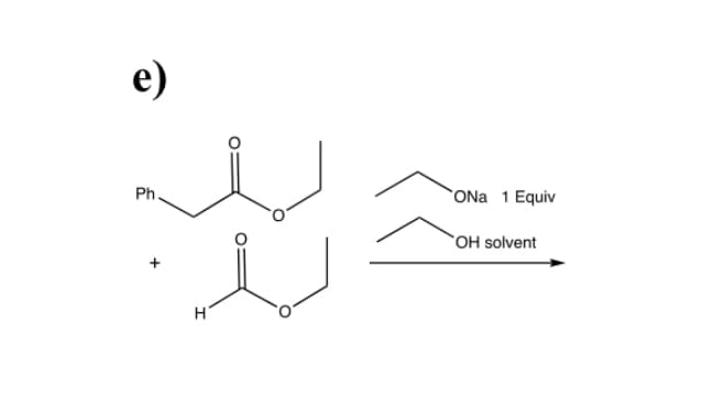 e)
Ph
H
ONa 1 Equiv
OH solvent