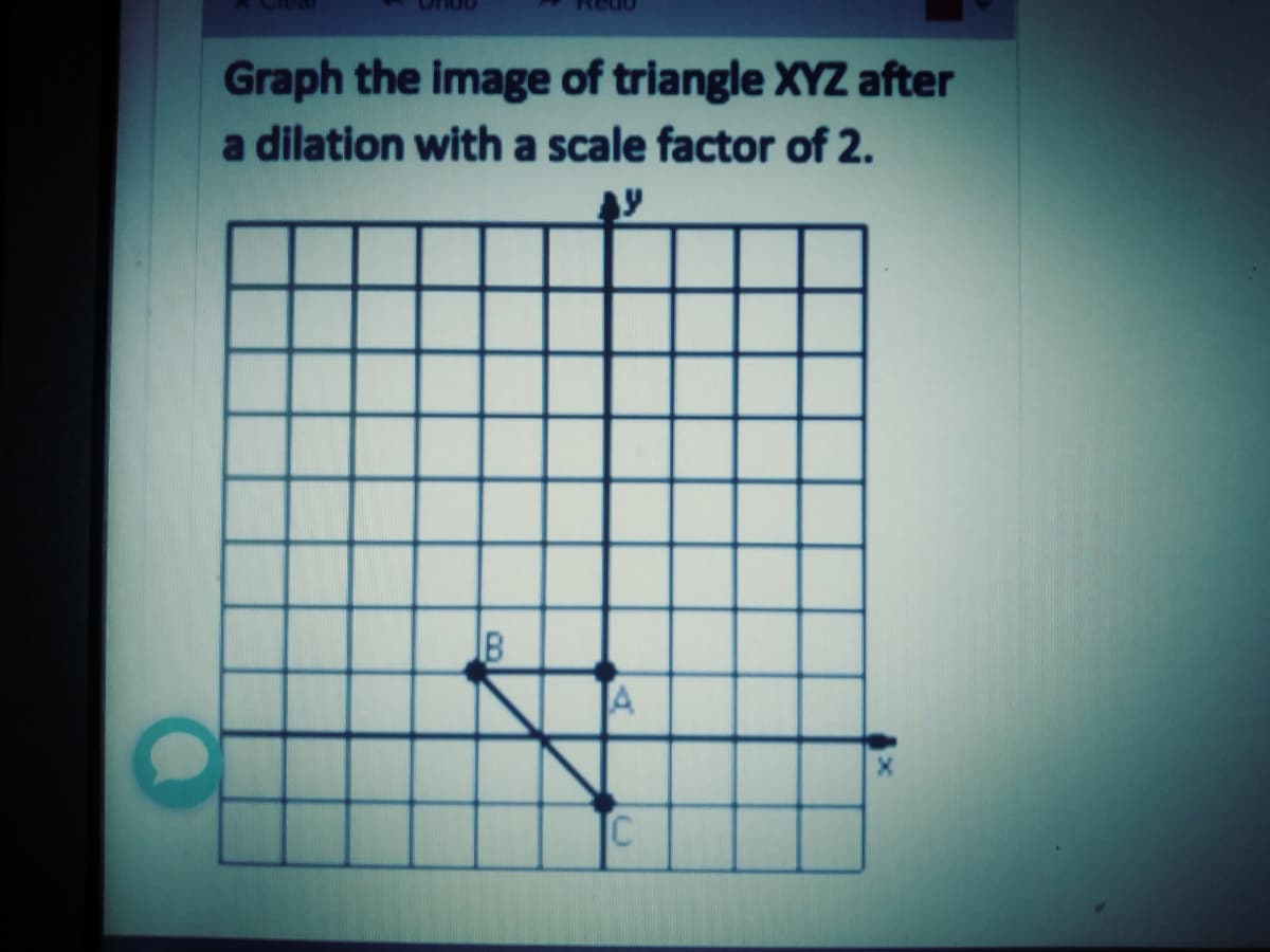 Ondo
Redo
Graph the image of triangle XYZ after
a dilation with a scale factor of 2.
