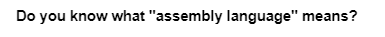 Do you know what "assembly language" means?