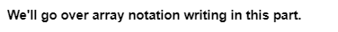 We'll go over array notation writing in this part.