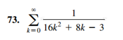 1
Σ
16k? + 8k – 3
73.
k=0
