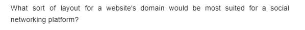 What sort of layout for a website's domain would be most suited for a social
networking platform?