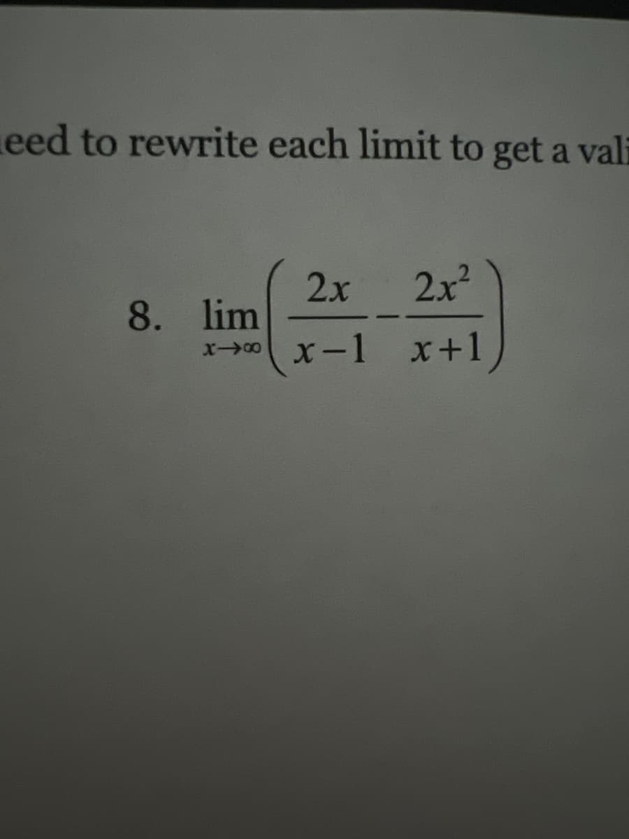 eed to rewrite each limit to get a vali
2x
8. lim
2x2
x-1 x+1
