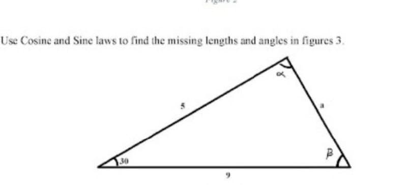 Use Cosine and Sine laws to find the missing lengths and angles in figures 3.
30
