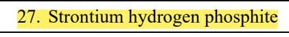 27. Strontium hydrogen phosphite