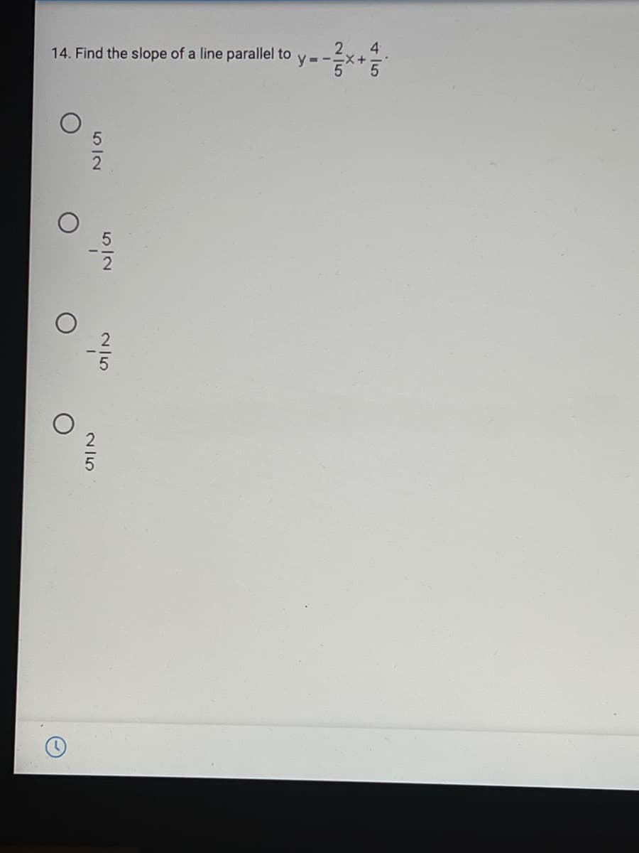 14. Find the slope of a line parallel to
y--.
5/2
