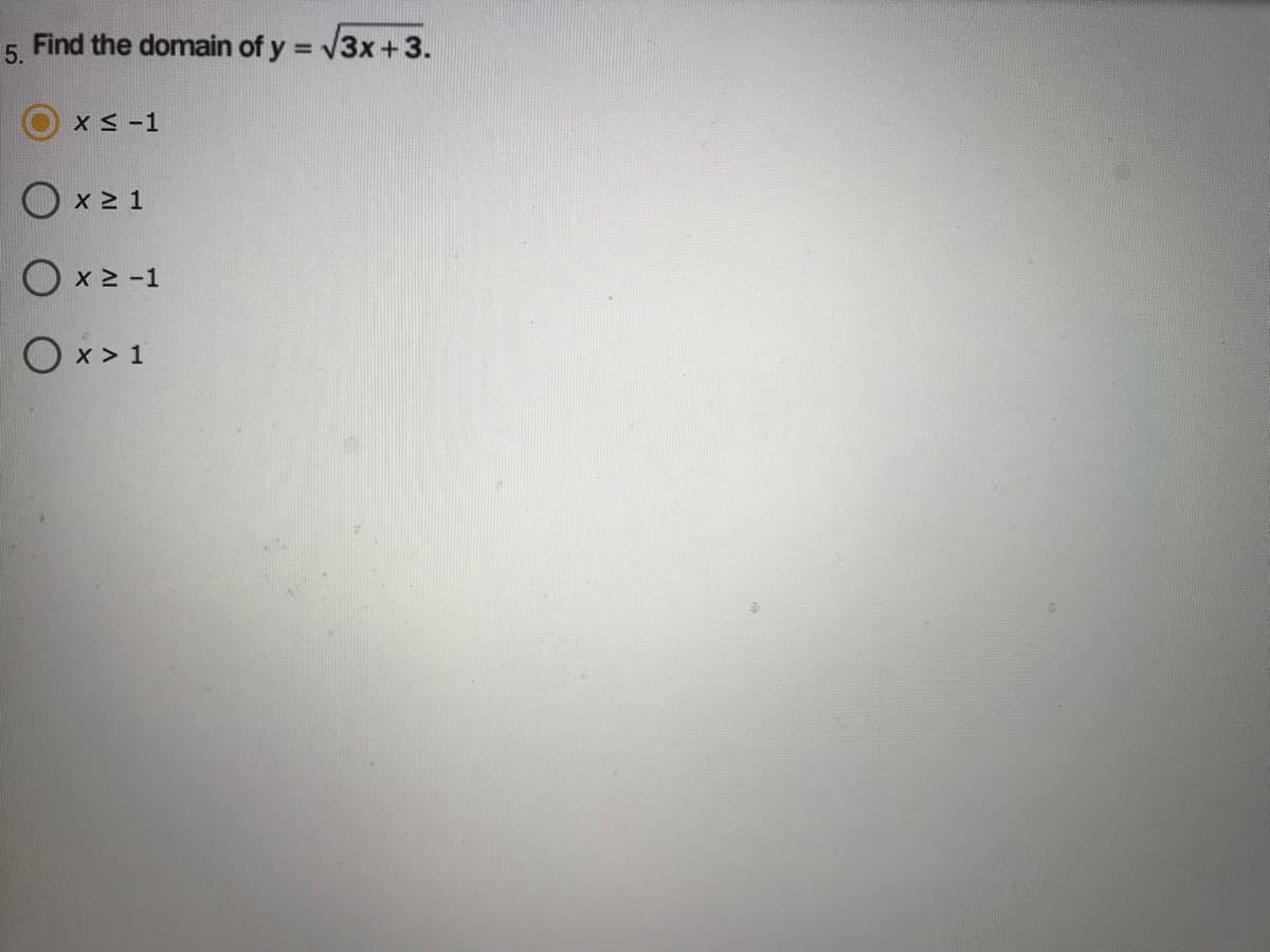 5. Find the domain of y = V3x+3.
X S-1
O x 2 -1
Ox > 1
