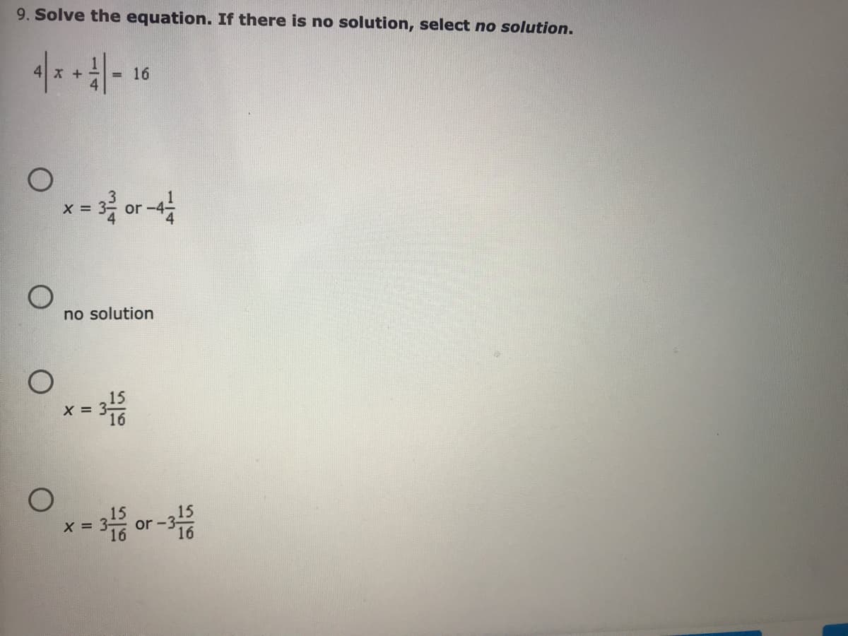 9. Solve the equation. If there is no solution, select no solution.
= 16
"玩q点
X =
or -4
no solution
X =
15
or -
X =
