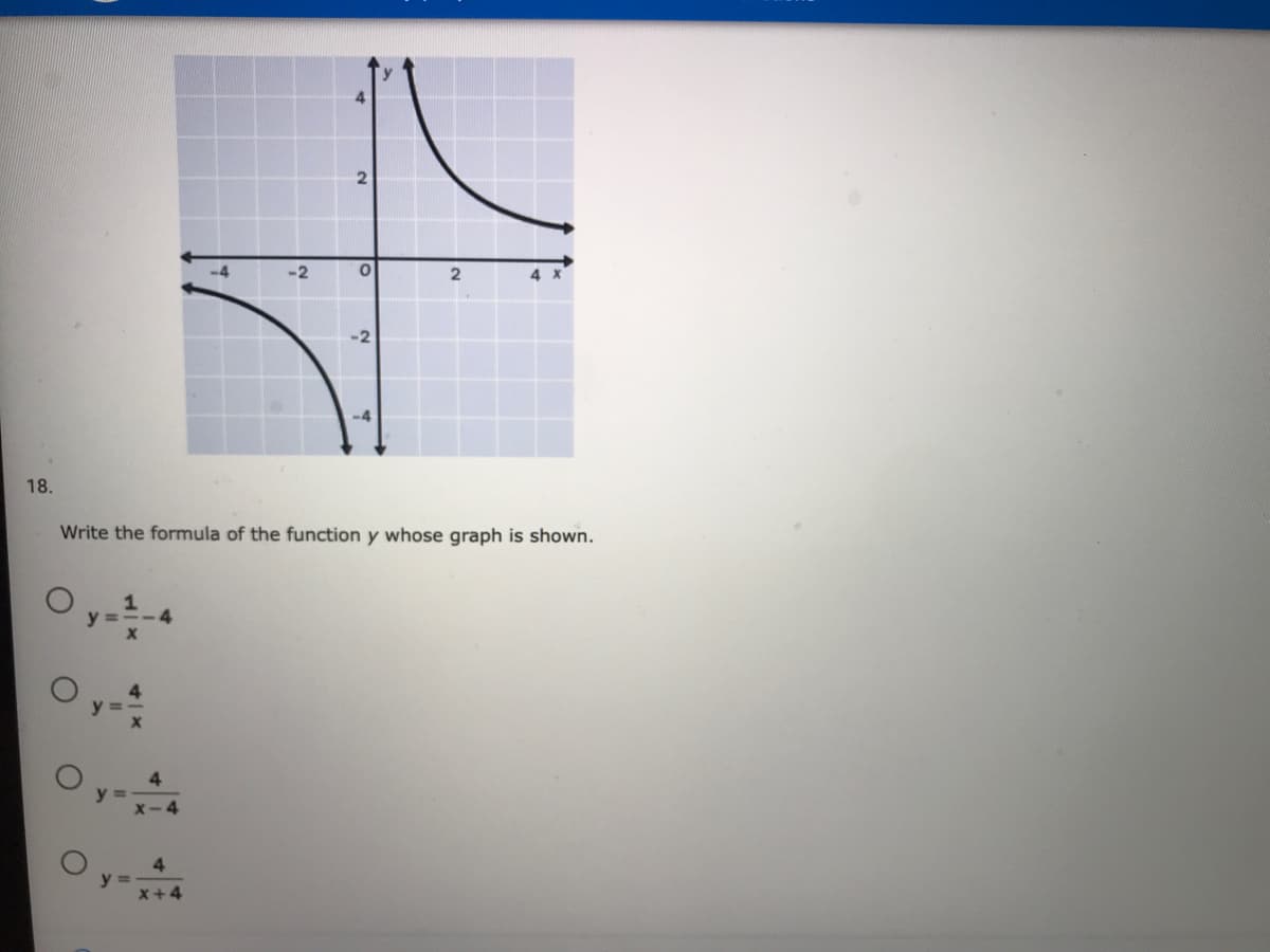 -4
-2
-2
18.
Write the formula of the function y whose graph is shown.
y =
4
y =
x-4
4.
x+4
