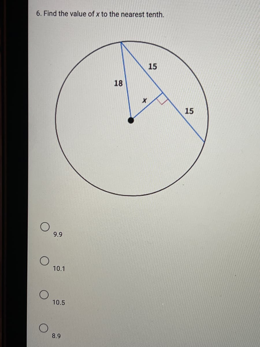 6. Find the value of x to the nearest tenth.
15
18
15
9.9
10.1
10.5
8.9
