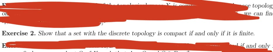 L
OB
V is car
E.
se topolog
we can fin-
Exercise 2. Show that a set with the discrete topology is compact if and only if it is finite.
if and only