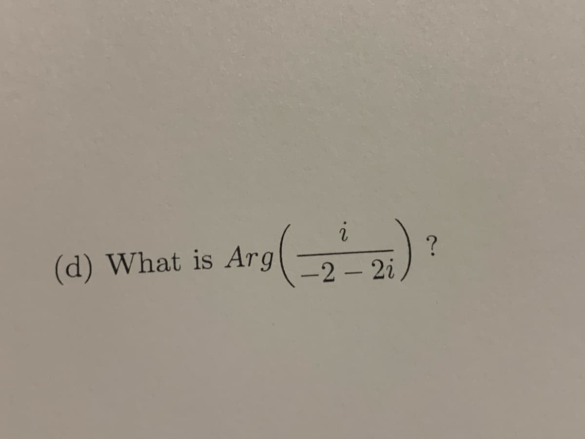 (d) What is Arg
-2-2i
