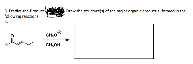 3. Predict-the-Product
following reactions.
Hla
a.
CH₂0
CH3OH
Draw the structure(s) of the major organic product(s) formed in the