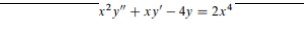 x²y" + xy' – 4y = 2x*
