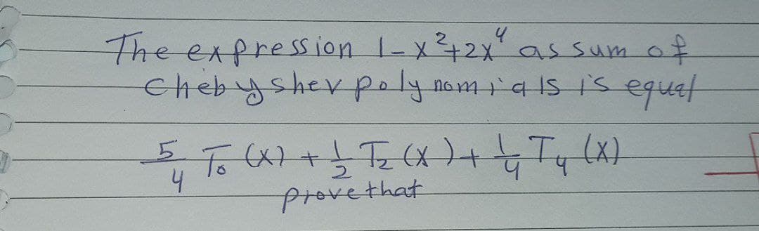 The express ion -x+2x as sum of
Chebysherpolynomiais is eguet
5.
To (X7+T=(X+T(X)
4
Provethat
