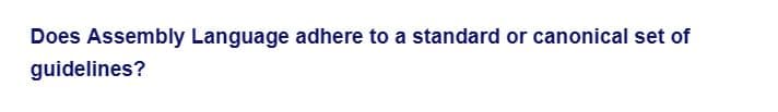 Does Assembly Language adhere to a standard or canonical set of
guidelines?