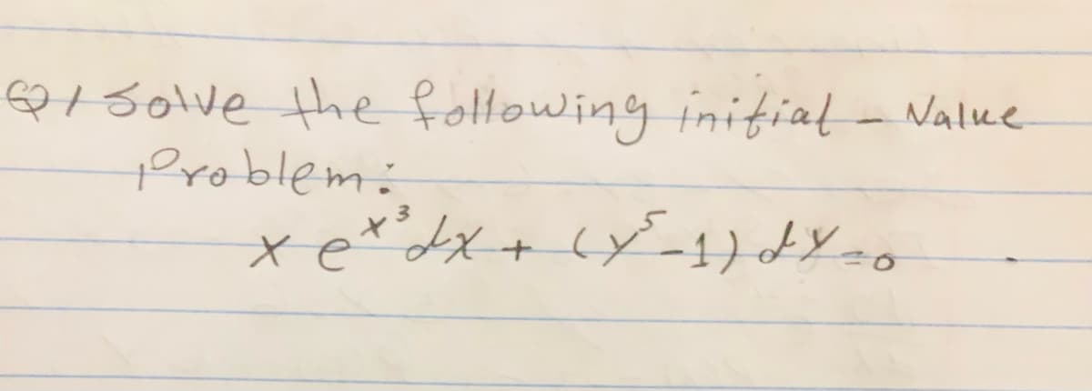 **Question:**

Solve the following initial-value problem:

\[ x e^{x^3} dx + (y^5 - 1) dy = 0 \]

**Explanation:**

The provided equation is written in the standard differential form. We need to solve this differential equation considering the initial values provided in the problem statement. A step-by-step solution would typically involve separating the variables and integrating accordingly. Descriptions of any intermediate steps and integration constants should be included as part of the solution process. 

(Note: The above transcription accurately presents the provided equation for educational purposes on the website. Ensure students are guided through the process of solving it step-by-step in the solution section of the website).