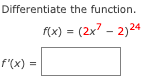 Differentiate the function.
f(x) = (2x - 2)24
f'(x) =
