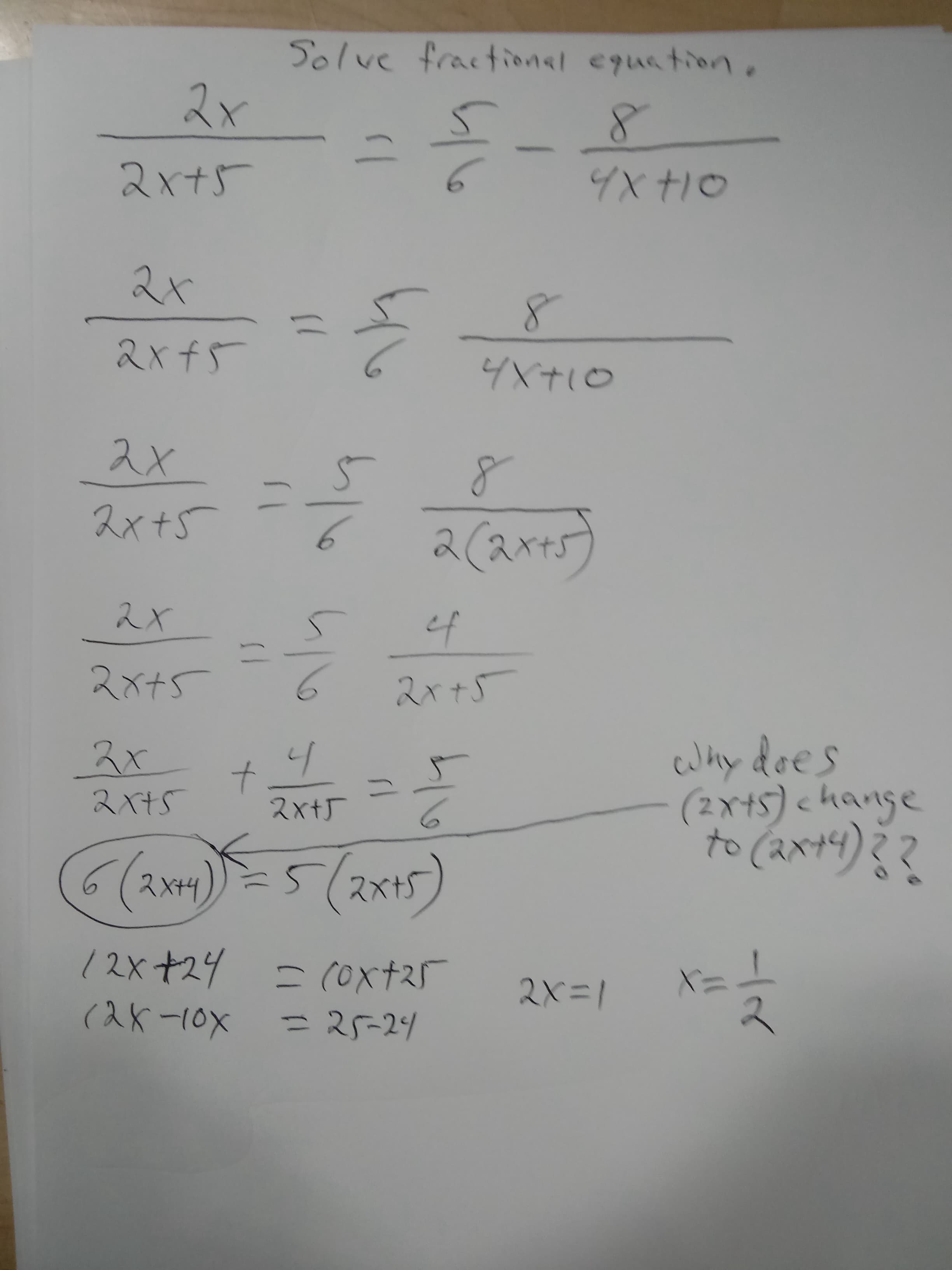 Solve fractional equation.
スx
いlo
2x+5
4x+10
2x
11
2xf5
4Xナ10
スx
スx+5
スx
ef
ス×+5
スr+5
why does
(2x+5) < hange
た(スx)こ?
スx
スX+S
to
スx+J
6(aNH)=5(2x+5)
スxt
12x+24
(入K-10X
ニ(Oxtス
X3=
2X=1
25-24
-1て
