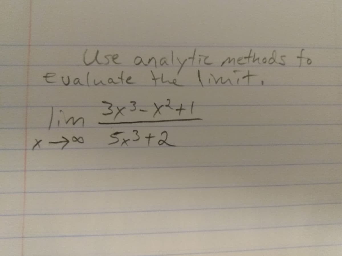 Use analytie methods to
evaluate thé limit,
lim 3x3=x+t
5x3+2
8.
