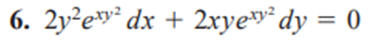 6. 2y²ew* dx + 2xye"*dy = 0
