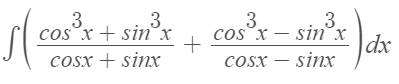 |\ Cosx + sinx
3
cos x – sin°x
dx
3
3.
3
cos x + sin°x
cosx + sinx
cosx – sinr

