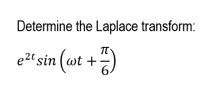 Determine the Laplace transform:
e2t sin (wt +
6.
