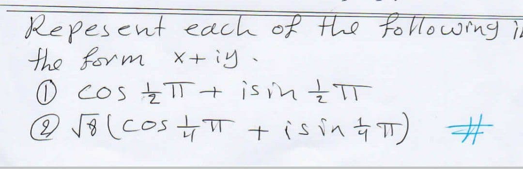 Repesent edach of the foMowing i
the form x+ ìy.
O cos z TD + is m tT
② (cos 뉴ㅠ + (sin tT) #
%23
