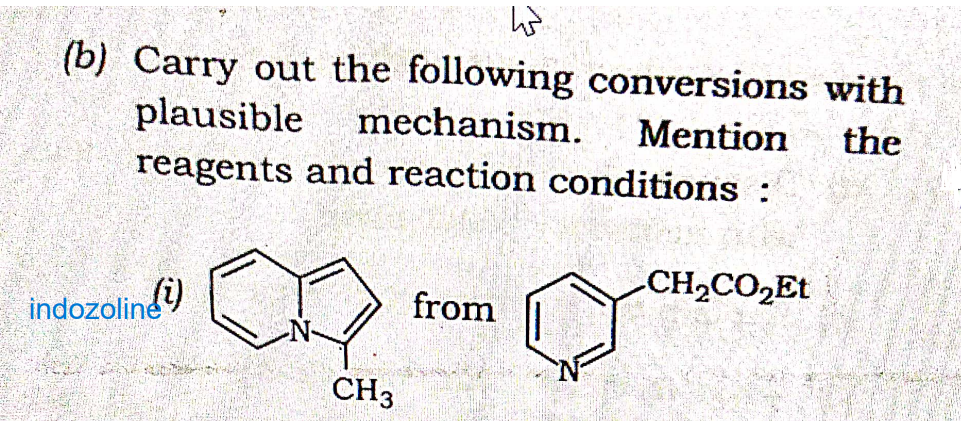 45
(b) Carry out the following conversions with
plausible mechanism. Mention the
reagents and reaction conditions :
indozolindi)
CH3
from
.CH,CO,Et