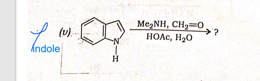 (v)
indole
O
N
|
H
Me,NH, CH2=O
HOAc, H2O
» ?