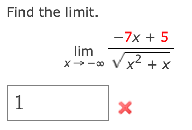 Find the limit.
-7x + 5
lim
X→-0 V x
.2
X + x
1
