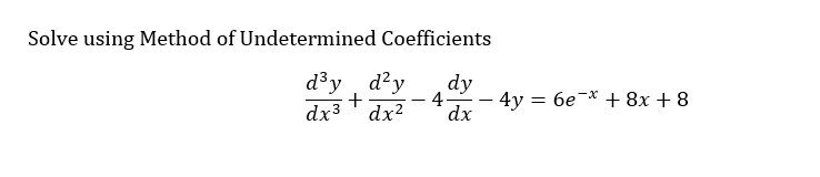 Solve using Method of Undetermined Coefficients
d³y d²y
+
dx³ dx²
dy
4-
dx
-x
4y = 6e + 8x + 8