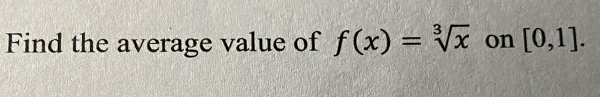 Find the average value of f(x) = Vx
on
[0,1].
