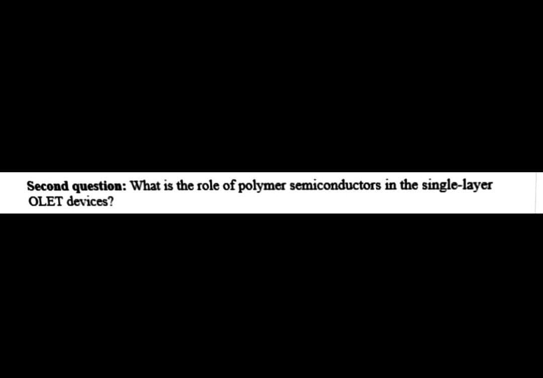 Second question: What is the role of polymer semiconductors in the single-layer
OLET devices?