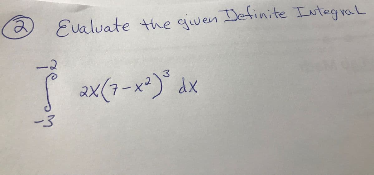 Evaluate the qiven Definite Integral
the gue
2.
ax(7ーx)° dx
ー3
