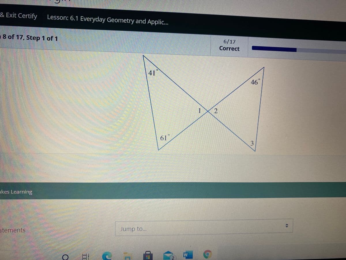 & Exit Certify
Lesson: 6.1 Everyday Geometry and Applic...
8 of 17, Step 1 of 1
6/17
Correct
41
46
1
61°
3
kes Learning
atements
Jump to...
2.
2.
