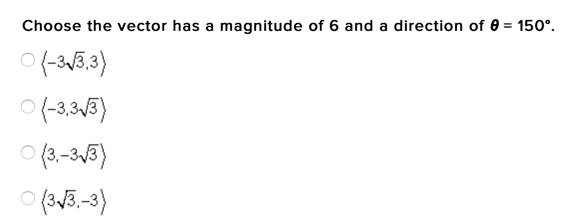 Choose the vector has a magnitude of 6 and a direction of 0 = 150°.
%3D
ㅇ(336)
(3-313)
(3v3.-3)
