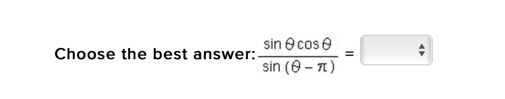 sin e cos e
Choose the best answer:
sin (0 - 1)
