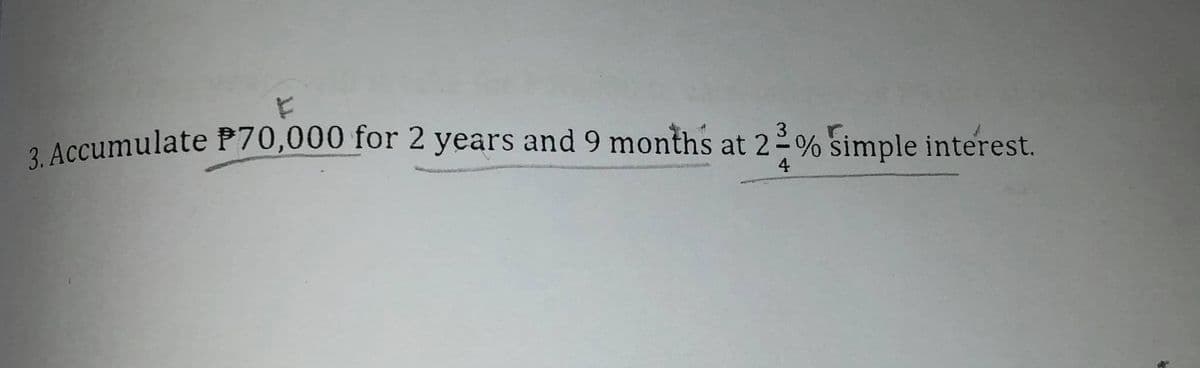 2 Accumulate P70,000 for 2 years and 9 months at 2-% simple interest.
220
