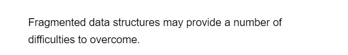 Fragmented data structures may provide a number of
difficulties to overcome.