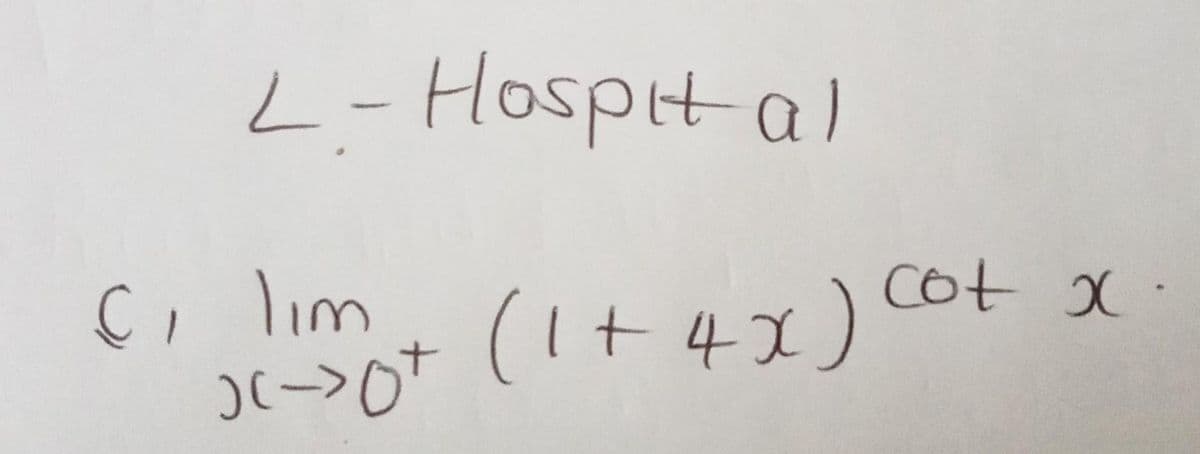 L - Hospital
C, lim
(->0+
(1+4x) cotx