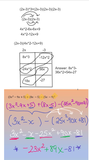 (2x-3)^3=(2x-3)(2x-3)(2x-3)
(2x-3)(2x-3)
4x^2-6x-6x+9
4x^2-12x+9
(2x-3)(4x^2-12x+9)
2x
8x^3
24x^2
18x
-3
-12x^2
36x
fo
-27
Answer: 8x^3-
36x^2+54x-27
(3x² - 9x + 5) + (8x - 5) - (5x-9)²
(3x²-9x +S) +(8x-5) −(25x²90x+1)
(3x²-x) - (25x²-90x +81)
3x²-x-25x² +90x-81
* −23x²+89x-81*