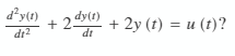 d²y(t)
dt²
+ 2 dy(t) + 2y (t) = u(t)?
dt