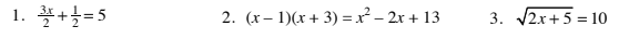 *+=5
3. /2x+5 = 10
1.
2. (x– 1)(x+ 3) = x² – 2r + 13
