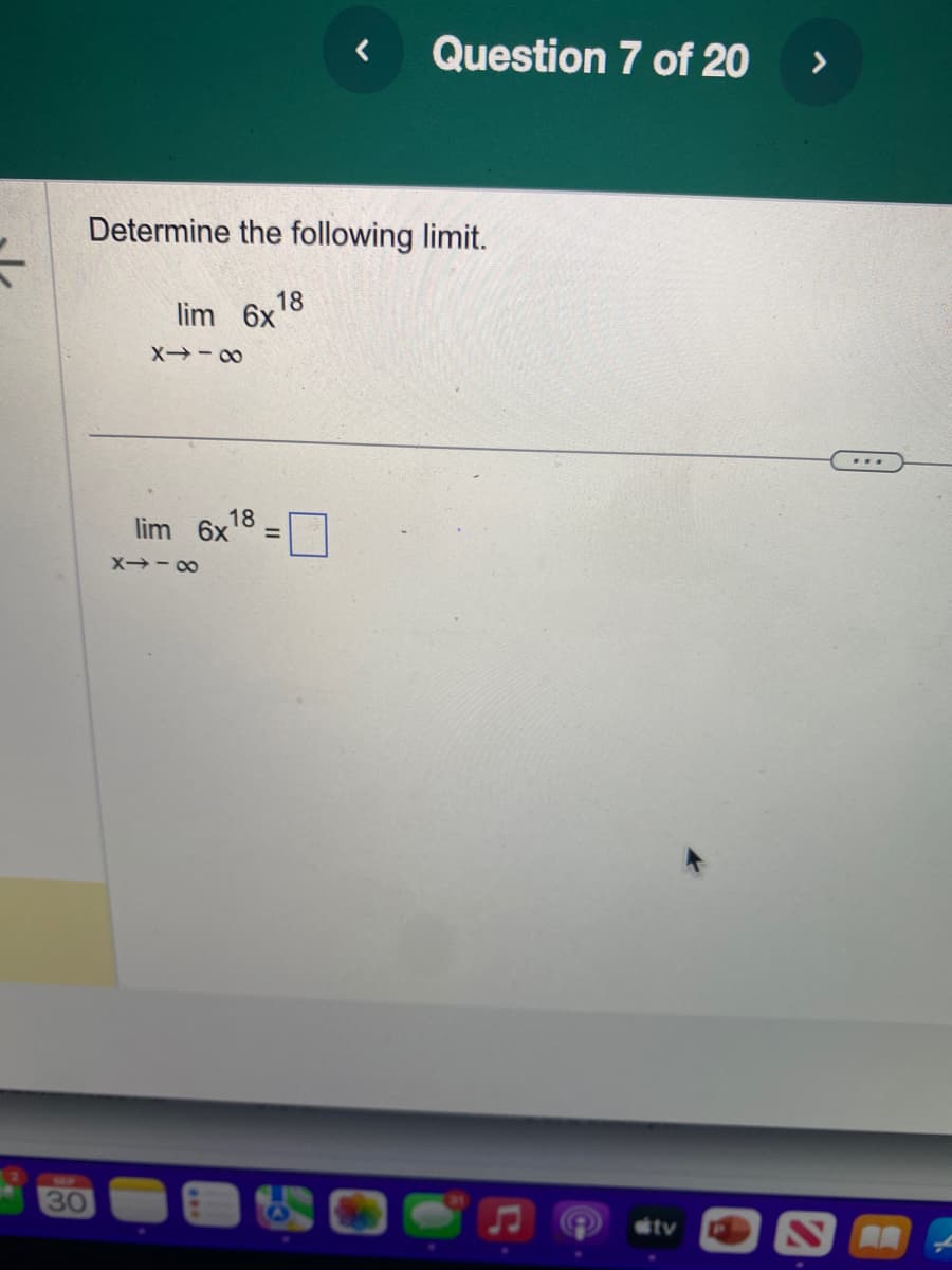 Determine the following limit.
30
lim 6x
8118
lim 6x¹ 18
18
8118
Question 7 of 20
tv
...