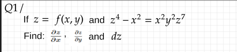 Q1/
If z = f(x, y) and z4 – x² = x²y²z?
|
əz
Find:
az
and dz
dy
